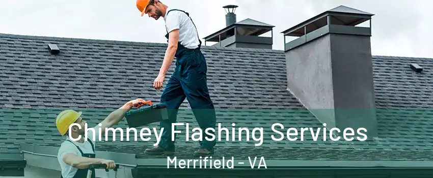  Chimney Flashing Services Merrifield - VA