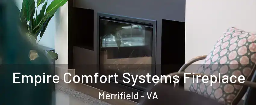  Empire Comfort Systems Fireplace Merrifield - VA