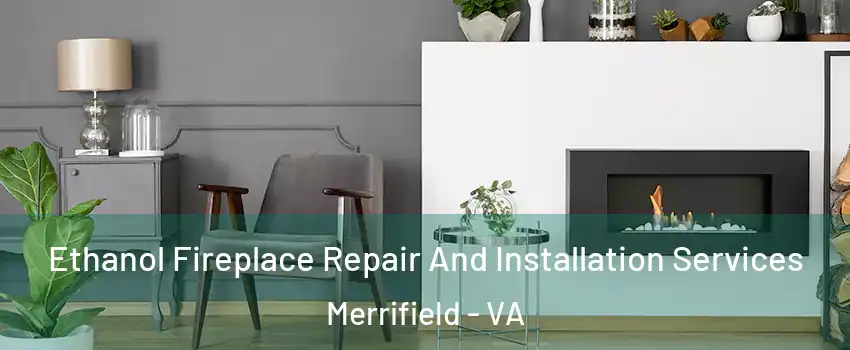  Ethanol Fireplace Repair And Installation Services Merrifield - VA