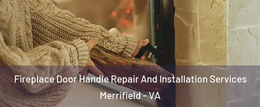  Fireplace Door Handle Repair And Installation Services Merrifield - VA