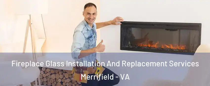 Fireplace Glass Installation And Replacement Services Merrifield - VA