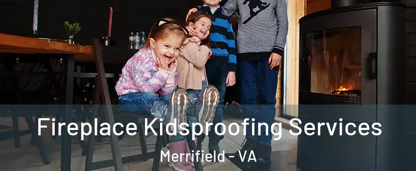  Fireplace Kidsproofing Services Merrifield - VA