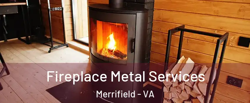  Fireplace Metal Services Merrifield - VA