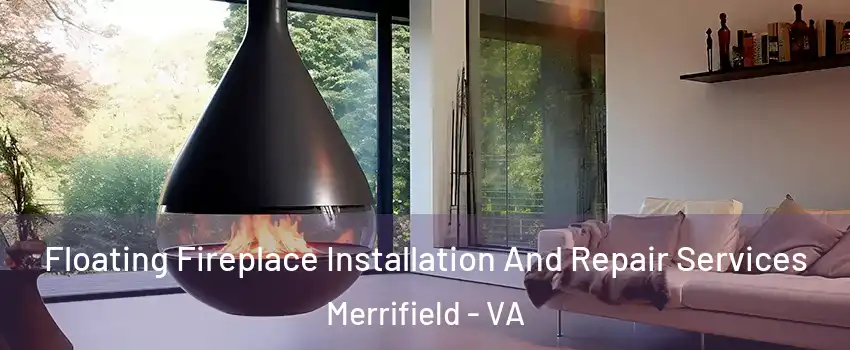  Floating Fireplace Installation And Repair Services Merrifield - VA