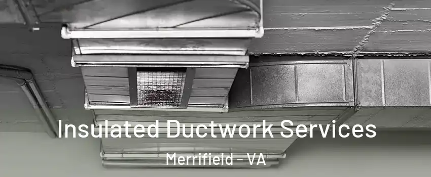  Insulated Ductwork Services Merrifield - VA
