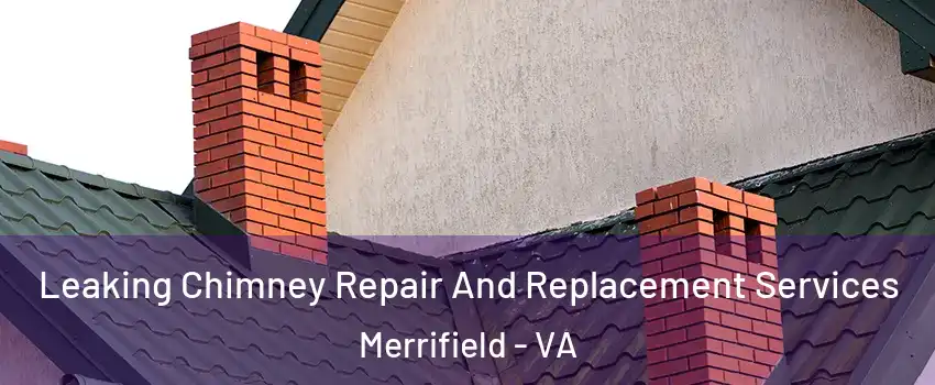  Leaking Chimney Repair And Replacement Services Merrifield - VA