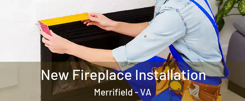  New Fireplace Installation Merrifield - VA