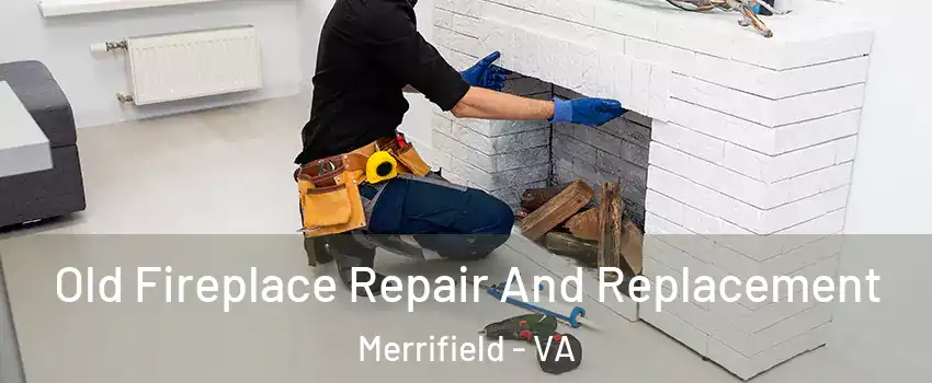  Old Fireplace Repair And Replacement Merrifield - VA