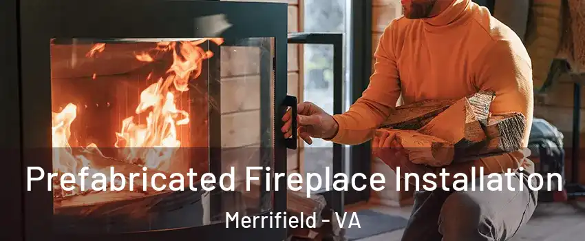  Prefabricated Fireplace Installation Merrifield - VA