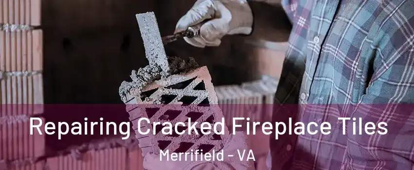  Repairing Cracked Fireplace Tiles Merrifield - VA