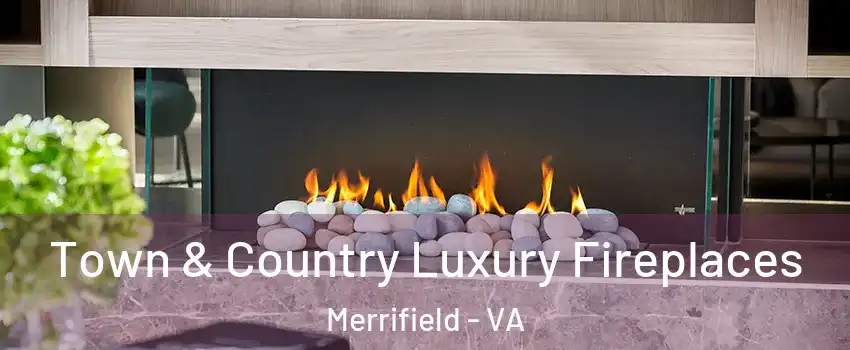 Town & Country Luxury Fireplaces Merrifield - VA