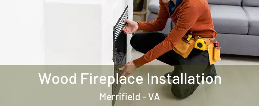  Wood Fireplace Installation Merrifield - VA